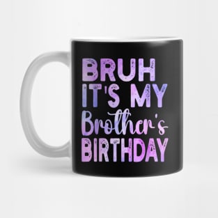 Bruh It's My Brother's Birthday Funny Sarcastic Sister Mug